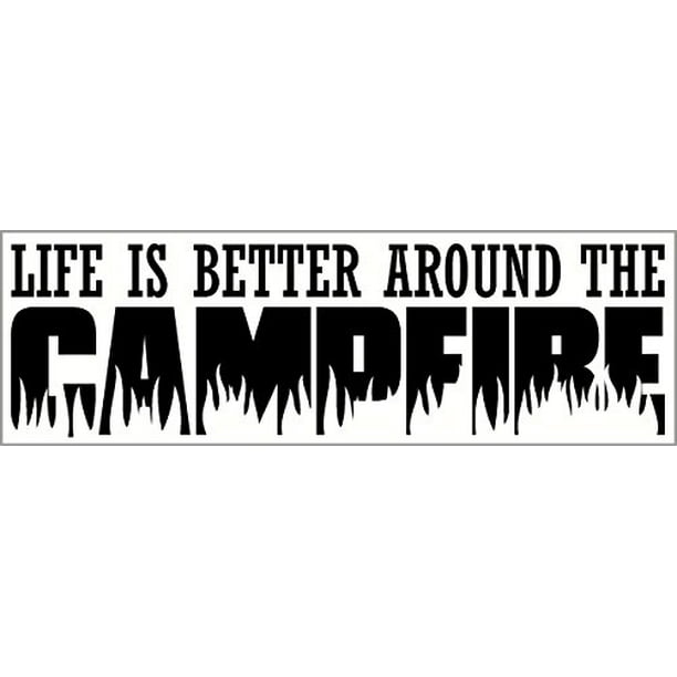 Life is Better by The Camp fire Vinyl Wall Art Decal Sticker Life is Better by The Camp fire Vinyl Wall Art Decal Sticker